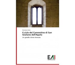 Il ciclo del Conventino di San Giuliano dell'Aquila - Francesco Gioia - 2014