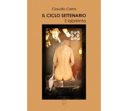 Il ciclo settenario. Il labirinto di Claudio Cerra,  2020,  Youcanprint