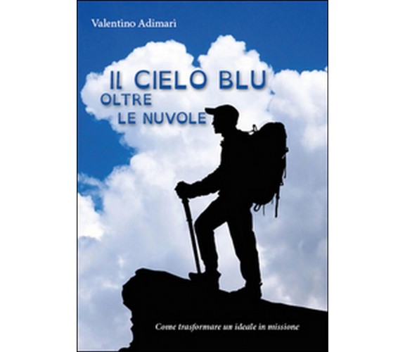 Il cielo blu oltre le nuvole  di Valentino Adimari,  2015,  Youcanprint