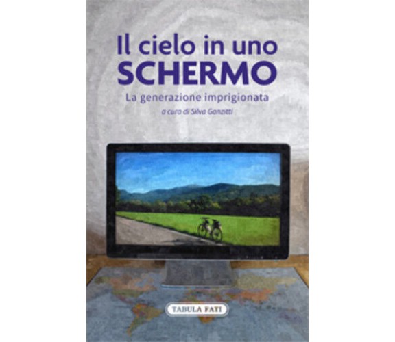 Il cielo in uno schermo. La generazione imprigionata di S. Ganzitti,  2020,  Tab