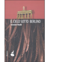 Il cielo sotto Berlino di Jaroslav Rudis,  2010,  Atmosphere Libri