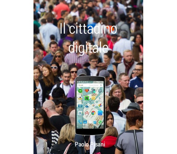 Il cittadino digitale,  di Paolo Pisani,  2016,  Youcanprint