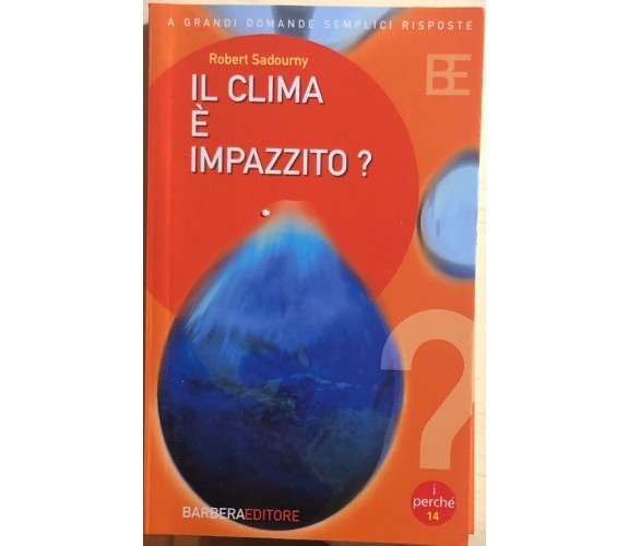 Il clima è impazzito? di Robert Sadourny, 2005, Barbera Editore