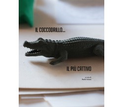 Il coccodrillo... Il più cattivo	 di P. Artoni,  2017,  Universitas Studiorum