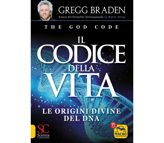 Il codice della vita. Le origini divine del DNA di Gregg Braden,  2021,  Macro E