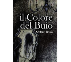 Il colore del buio di Stefano Bosio,  2022,  Youcanprint