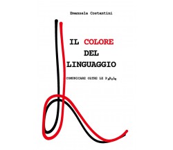 Il colore del linguaggio. Comunicare oltre le parole di Emanuela Costantini,  20