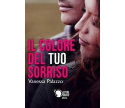 Il colore del tuo sorriso	 di Vanessa Palazzo,  2017,  Lettere Animate Editore