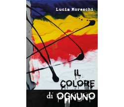 Il colore di ognuno di Lucia Moreschi,  2021,  Youcanprint