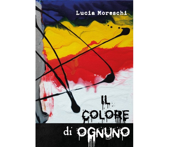 Il colore di ognuno di Lucia Moreschi,  2021,  Youcanprint