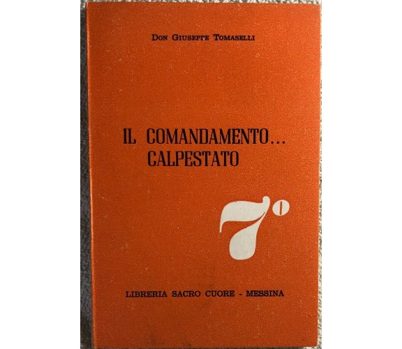 Il comandamento calpestato 7° di Don Giuseppe Tomaselli,  1978,  Libreria Sacro 