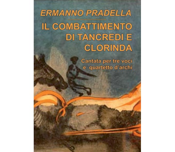 Il combattimento di Tancredi e Clorinda - Ermanno Pradella - Lulu.com, 2014