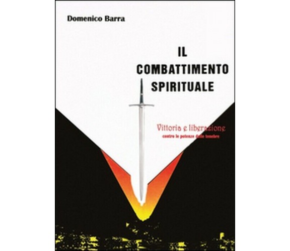 Il combattimento spirituale -  Domenico Barra,  2013,  Youcanprint