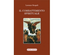 Il combattimento spirituale di Lorenzo Scrupoli, 2014, Edizioni Amicizia Cristia