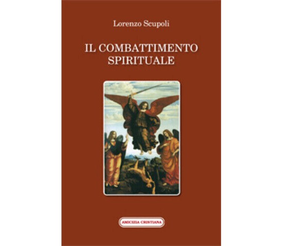 Il combattimento spirituale di Lorenzo Scrupoli, 2014, Edizioni Amicizia Cristia