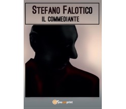 Il commediante	 di Stefano Falotico,  2016,  Youcanprint