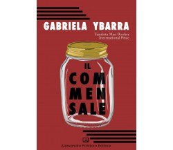 Il commensale di Gabriela Ybarra,  2019,  Alessandro Polidoro Editore