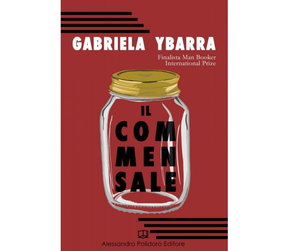 Il commensale di Gabriela Ybarra,  2019,  Alessandro Polidoro Editore