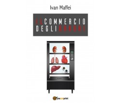 Il commercio degli orrori,  di Ivan Maffei,  2018,  Youcanprint