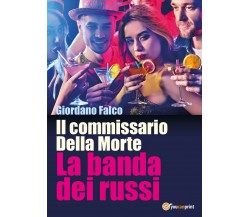 Il commissario Della Morte - La banda dei russi	 di Giordano Falco,  2017