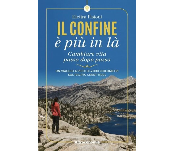 Il confine è più in là. Cambiare vita passo dopo passo. Un viaggio a piedi di 4.