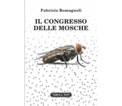 Il congresso delle mosche di Fabrizio Romagnoli,  2013,  Tabula Fati