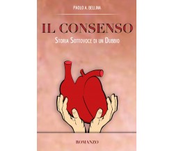 Il consenso. Storia sottovoce di un dubbio di Paolo A. Bellina,  2020,  Youcanpr