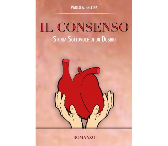 Il consenso. Storia sottovoce di un dubbio di Paolo A. Bellina,  2020,  Youcanpr