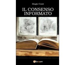 Il consenso informat  di Biagio Cozzi,  2013,  Youcanprint