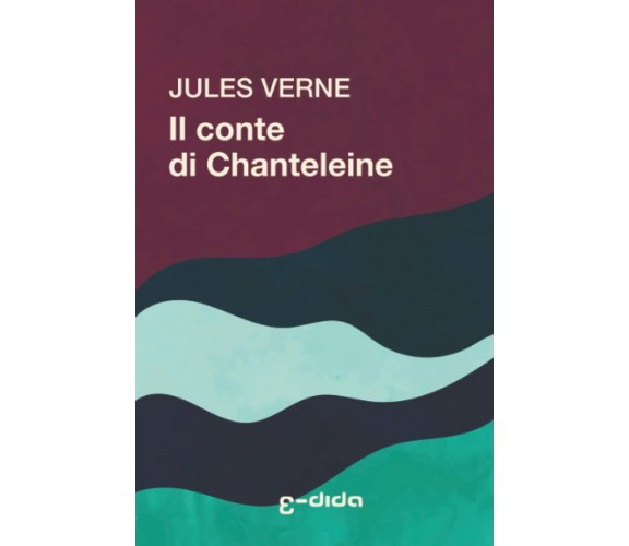 Il conte di Chanteleine: Un episodio della rivolizione di Jules Verne,  2022,  I