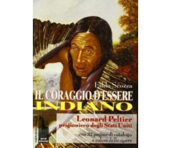 Il coraggio d’essere indiano Leonard Peltier prigioniero degli Stati Uniti di Ed