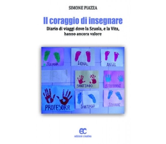 Il coraggio di insegnare di Simone Piazza - Edizioni creativa, 2012