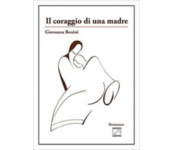 Il coraggio di una madre di Giovanna Benini, 2017, Edizioni03