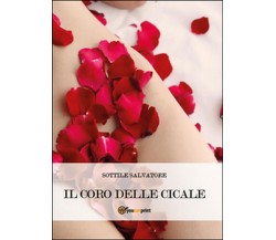 Il coro delle cicale	 di Salvatore Sottile,  2015,  Youcanprint