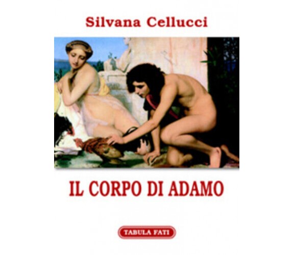 Il corpo di Adamo di Silvana Cellucci,  2007,  Tabula Fati