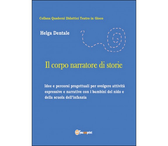 Il corpo narratore di storie,  di Helga Dentale,  2015,  Youcanprint