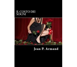 Il costo dei sogni	 di Jean P. Armand,  2017,  Youcanprint