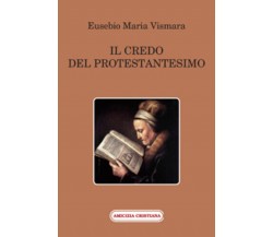 Il credo del protestantesimo di Eusebio M. Vismara, 2011, Edizioni Amicizia Cris