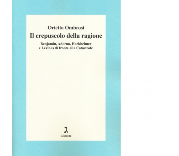 Il crepuscolo della ragione di Orietta Ombrosi - giuntina, 2014