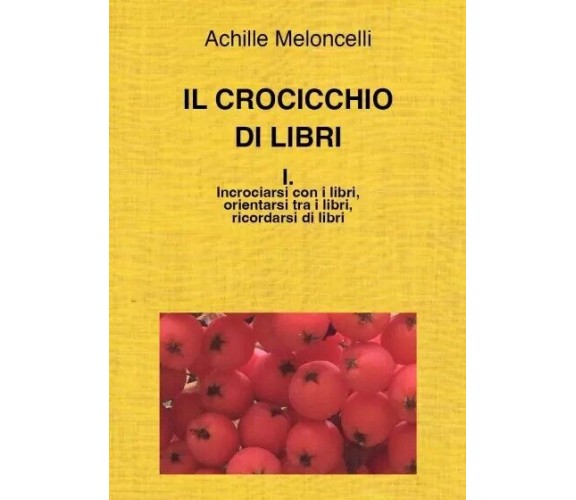  Il crocicchio di libri. I. Incrociarsi con i libri, orientarsi tra i libri, ric