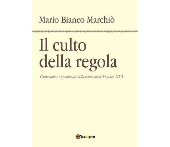 Il culto della regola  di Mario Bianco Marchiò,  2017,  Youcanprint - ER