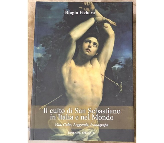 Il culto di San Sebastiano in Italia e nel Mondo. Vita, Culto, Leggenda, Iconogr