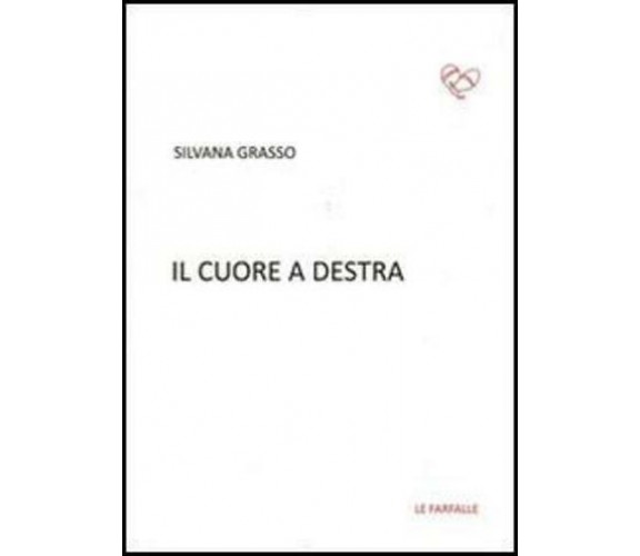 Il cuore a destra di Silvana Grasso,  2014,  Edizioni Le Farfalle