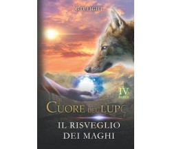 Il cuore del lupo - parte 4: Il risveglio dei maghi - G.D. Light - 2021