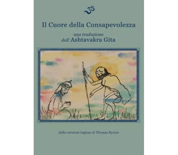 Il cuore della consapevolezza. Una traduzione dell’Ashtavakra Gita di Thomas By