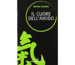 Il cuore dell'aikido - Morihei Ueshiba - Edizioni Mediterranee, 2011