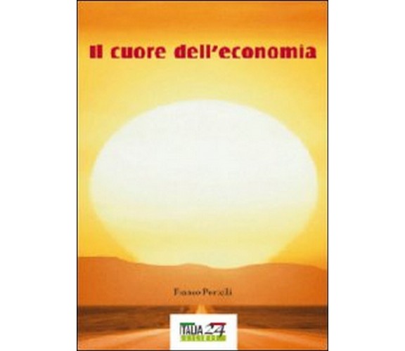 Il cuore dell’economia  di Franco Portelli,  2012,  Youcanprint