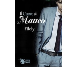 Il cuore di Matteo	 di Filely,  2015,  Lettere Animate Editore