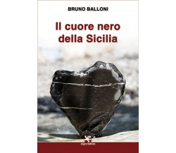 Il cuore nero della Sicilia	 di Bruno Balloni,  Algra Editore