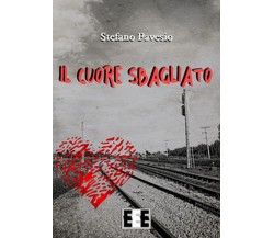 Il cuore sbagliato	 di Pavesio Stefano,  2017,  Eee-edizioni Esordienti